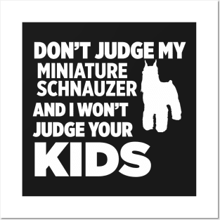 Don’t Judge My Miniature Schnauzer I Won’t Kids Posters and Art